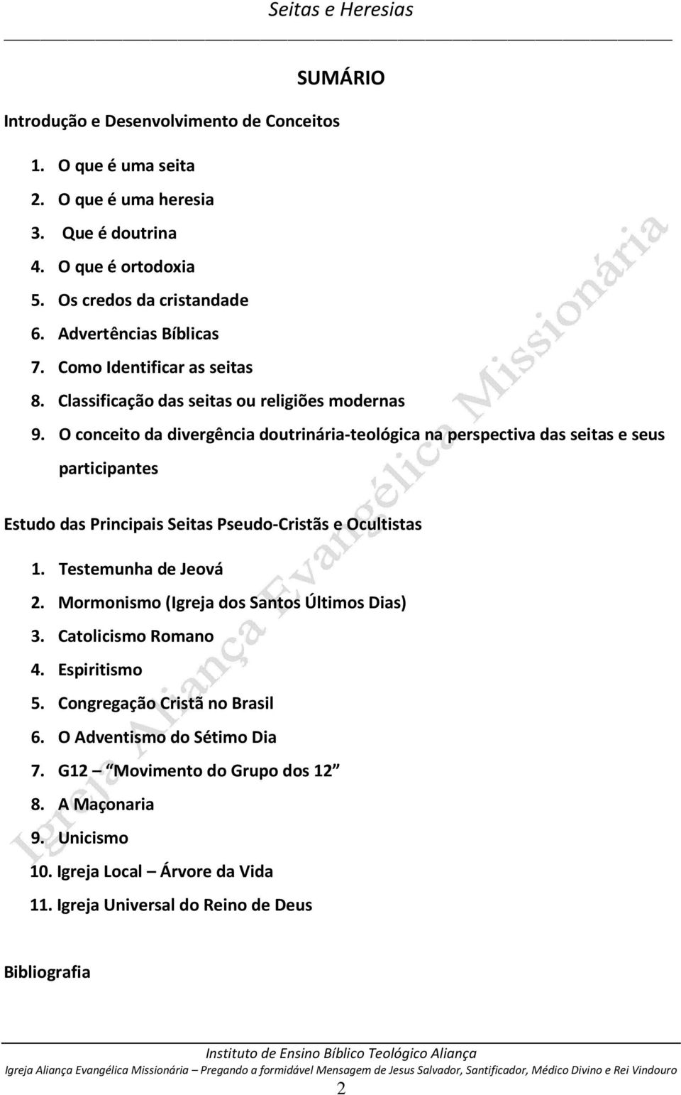 O conceito da divergência doutrinária-teológica na perspectiva das seitas e seus participantes Estudo das Principais Seitas Pseudo-Cristãs e Ocultistas 1. Testemunha de Jeová 2.