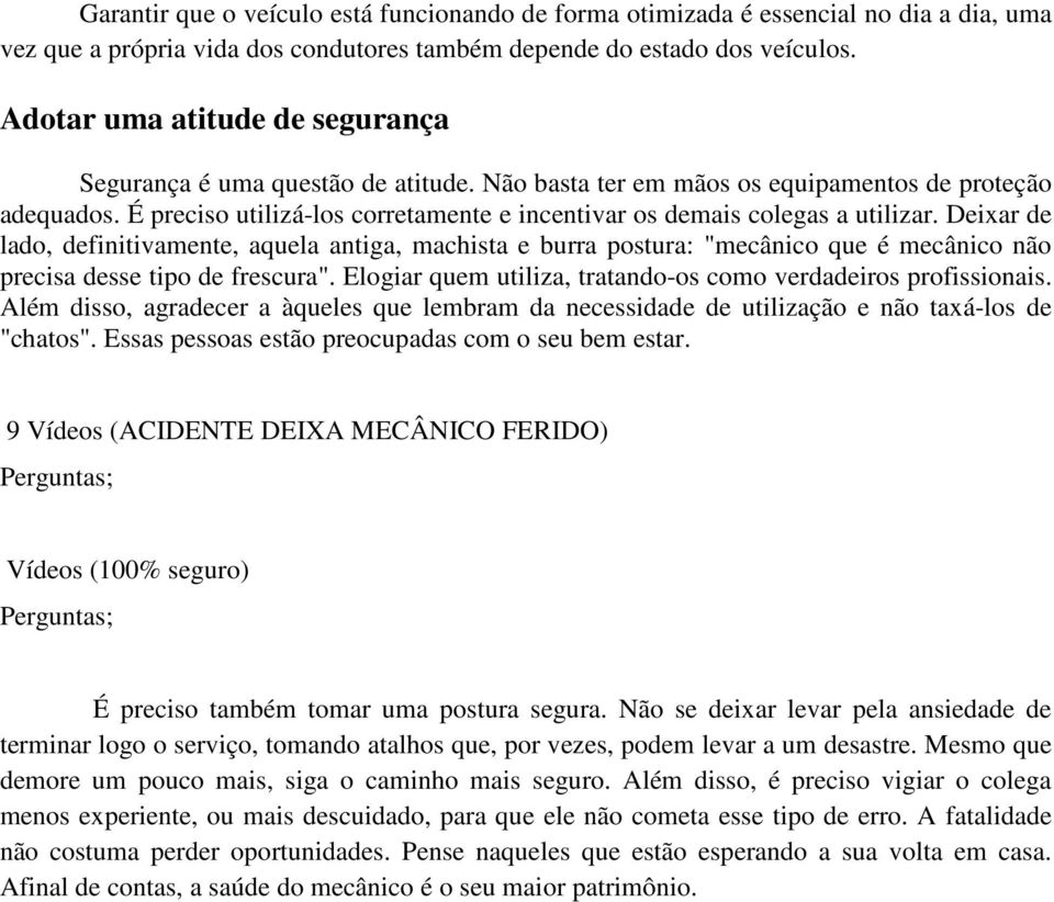 É preciso utilizá-los corretamente e incentivar os demais colegas a utilizar.