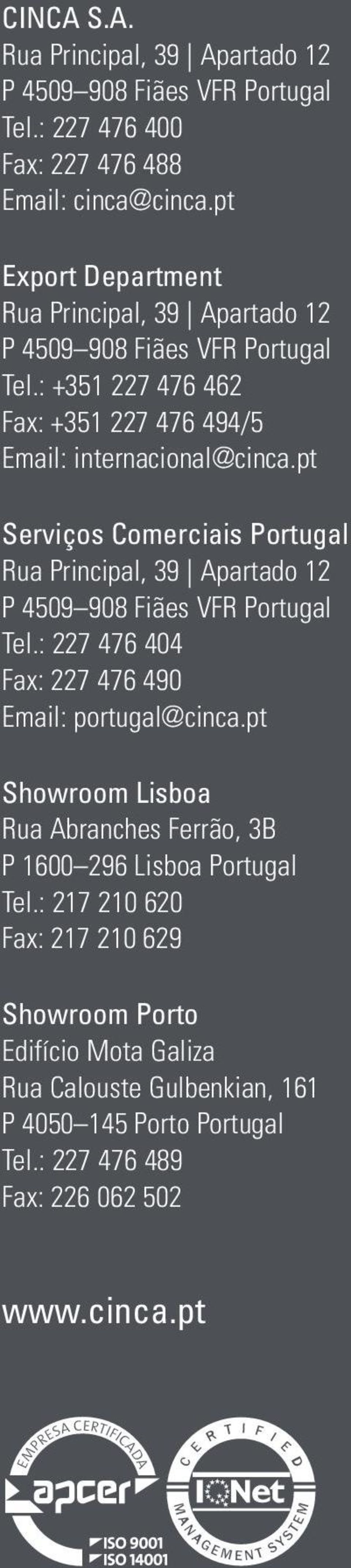 pt Serviços Comerciais Portugal Rua Principal, 39 Apartado 1 P 4509 908 Fiães VFR Portugal Tel.: 7 476 4 Fax: 7 476 490 Email: portugal@cinca.