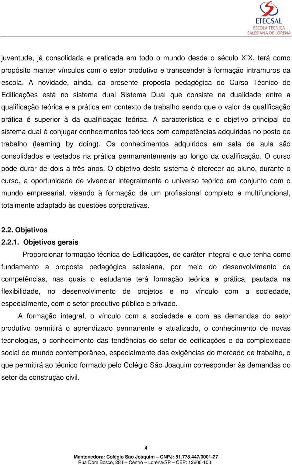 trabalho sendo que o valor da qualificação prática é superior à da qualificação teórica.