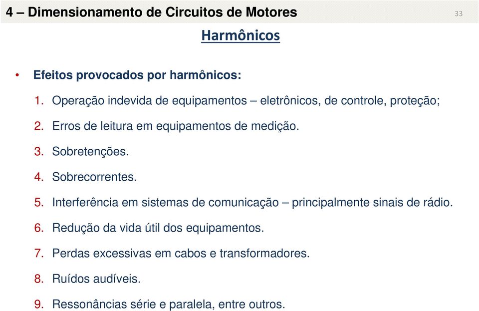 Sobretenções. 4. Sobrecorrentes. 5. Interferência em sistemas de comunicação principalmente sinais de rádio. 6.