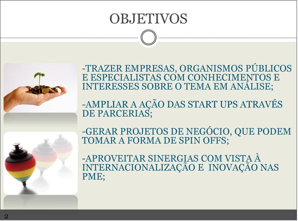 UPS ATRAVÉS DE PARCERIAS; -GERAR PROJETOS DE NEGÓCIO, QUE PODEM TOMAR A FORMA