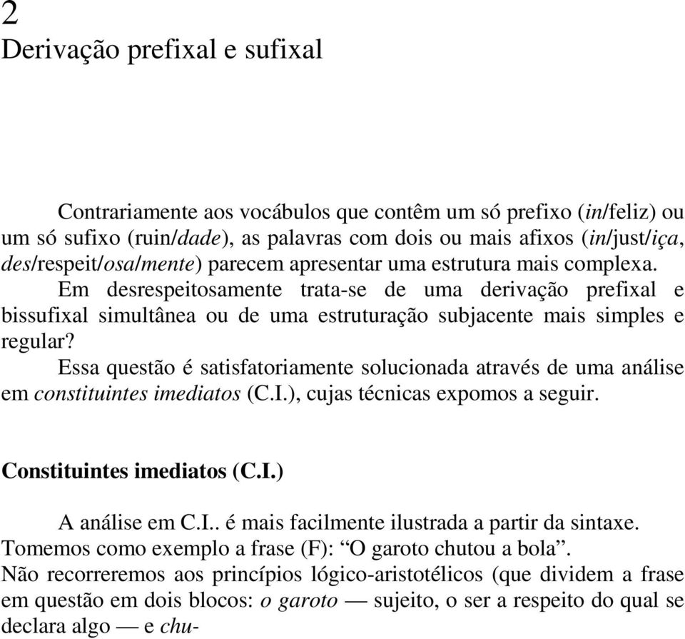 Essa questão é satisfatoriamente solucionada através de uma análise em constituintes imediatos (C.I.), cujas técnicas expomos a seguir. Constituintes imediatos (C.I.) A análise em C.I.. é mais facilmente ilustrada a partir da sintaxe.