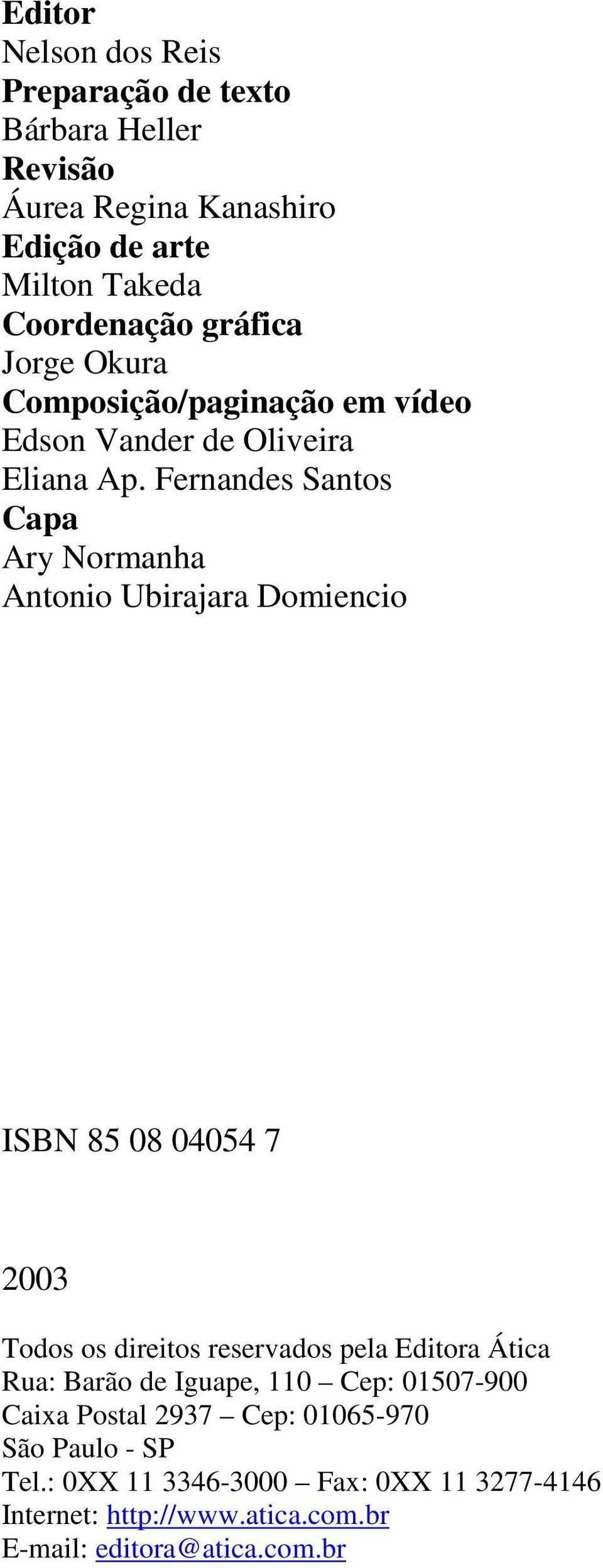 Fernandes Santos Capa Ary Normanha Antonio Ubirajara Domiencio ISBN 85 08 04054 7 2003 Todos os direitos reservados pela Editora Ática