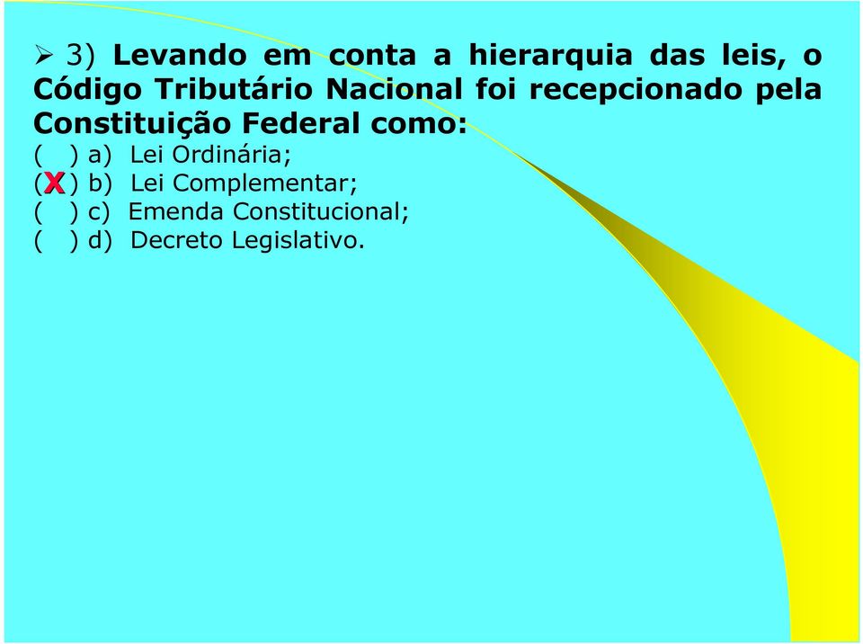 Federal como: ( ) a) Lei Ordinária; ( X) b) Lei