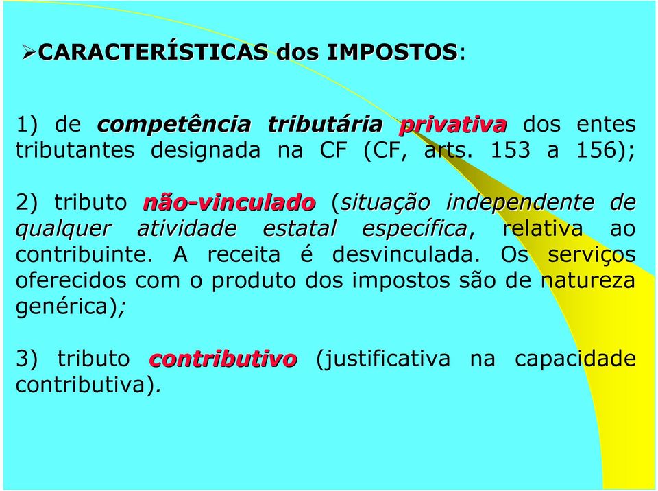 153 a 156); 2) tributo não-vinculado (situação independente de qualquer atividade estatal específica fica,