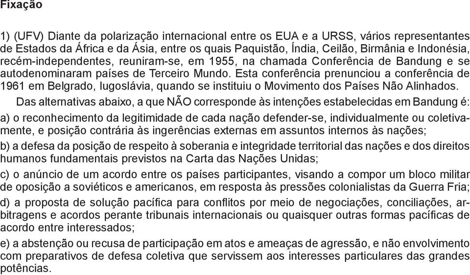 Esta conferência prenunciou a conferência de 1961 em Belgrado, Iugoslávia, quando se instituiu o Movimento dos Países Não Alinhados.