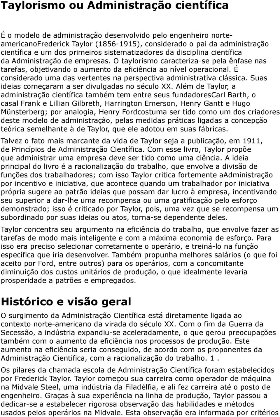 É considerado uma das vertentes na perspectiva administrativa clássica. Suas ideias começaram a ser divulgadas no século XX.