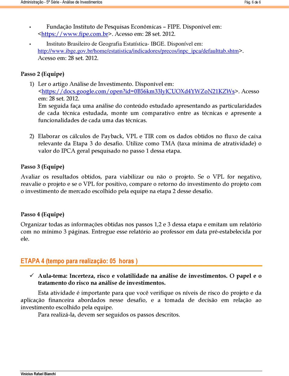 google.com/open?id=0b56km33lylcuoxd4ywzon21kzws>. Acesso em: 28 set. 2012.