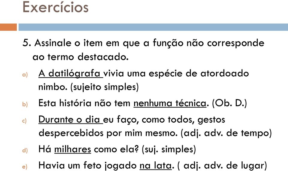 (sujeito simples) b) Esta história não tem nenhuma técnica. (Ob. D.