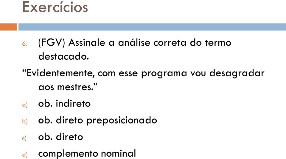 Evidentemente, com esse programa vou desagradar aos