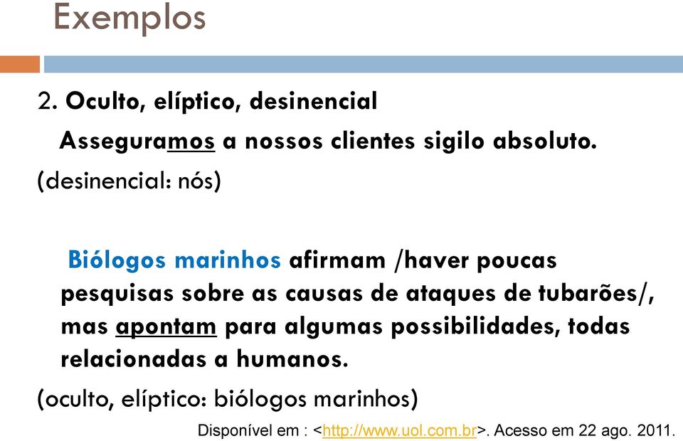 ataques de tubarões/, mas apontam para algumas possibilidades, todas relacionadas a humanos.