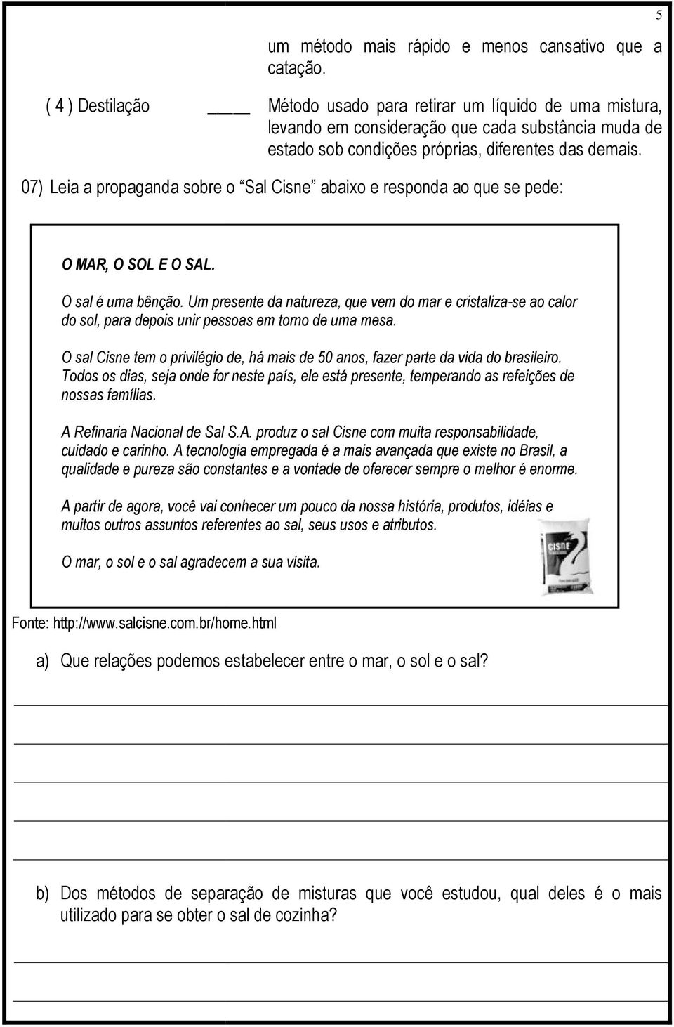 07) Leia a propaganda sobre o Sal Cisne abaixo e responda ao que se pede: 5 O MAR, O SOL E O SAL. O sal é uma bênção.