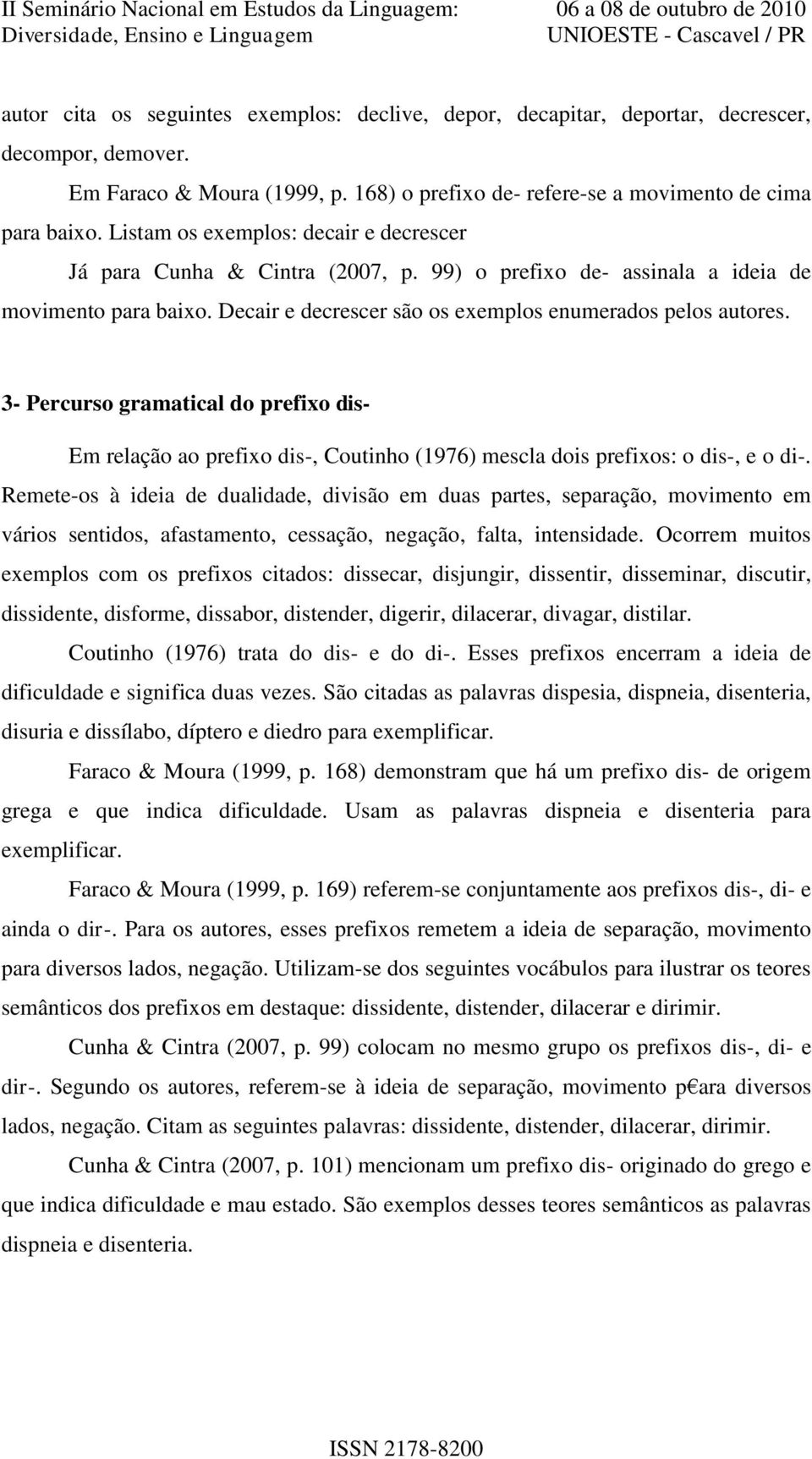 3- Percurso gramatical do prefixo dis- Em relação ao prefixo dis-, Coutinho (1976) mescla dois prefixos: o dis-, e o di-.