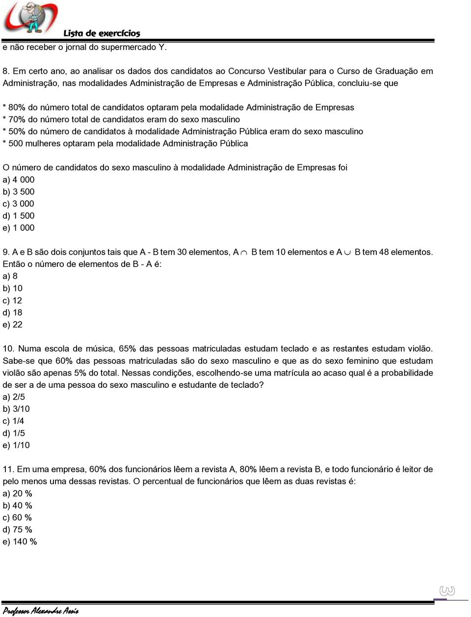 * 80% do número total de candidatos optaram pela modalidade Administração de Empresas * 70% do número total de candidatos eram do sexo masculino * 50% do número de candidatos à modalidade