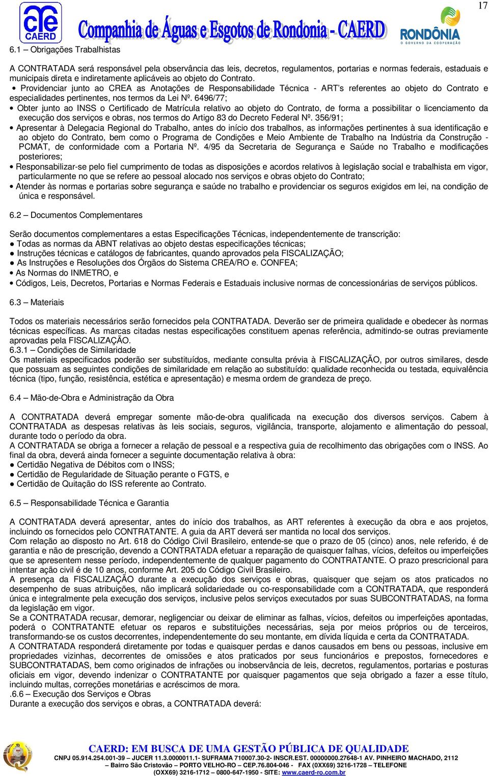 6496/77; Obter junto ao INSS o Certificado de Matrícula relativo ao objeto do Contrato, de forma a possibilitar o licenciamento da execução dos serviços e obras, nos termos do Artigo 83 do Decreto