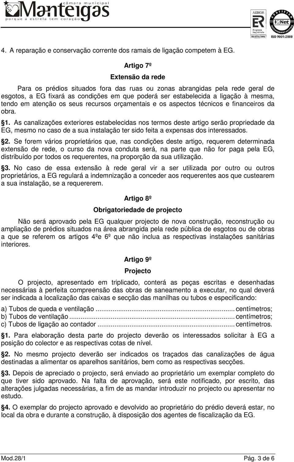 atenção os seus recursos orçamentais e os aspectos técnicos e financeiros da obra. 1.