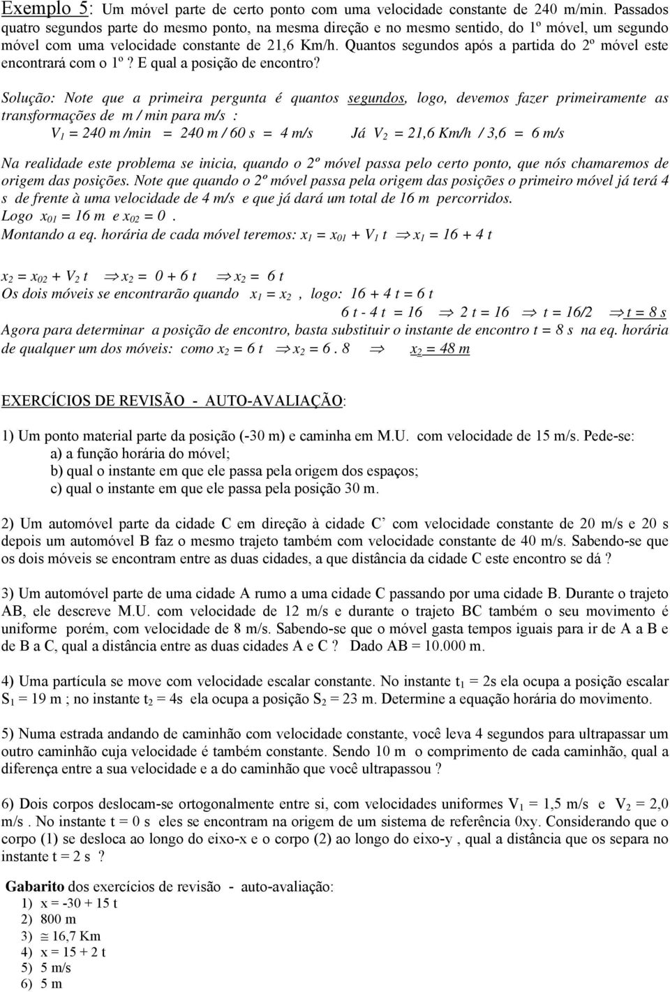 Quantos segundos após a partida do 2º móvel este encontrará com o 1º? E qual a posição de encontro?