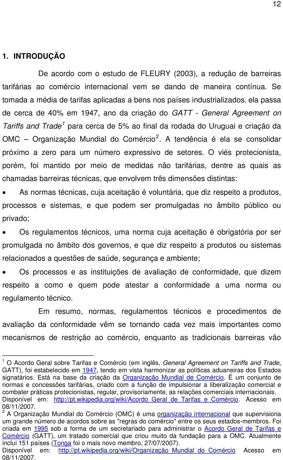 final da rodada do Uruguai e criação da OMC Organização Mundial do Comércio 2. A tendência é ela se consolidar próximo a zero para um número expressivo de setores.