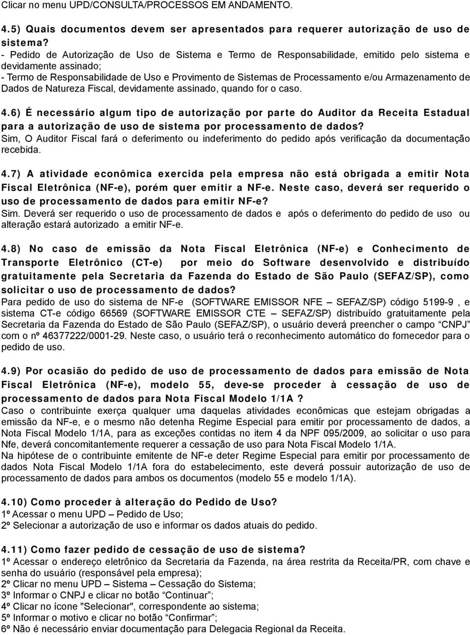 Armazenamento de Dados de Natureza Fiscal, devidamente assinado, quando for o caso. 4.