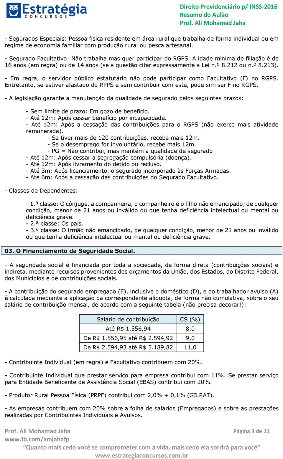 - Em regra, o servidor público estatutário não pode participar como Facultativo (F) no RGPS. Entretanto, se estiver afastado do RPPS e sem contribuir com este, pode sim ser F no RGPS.