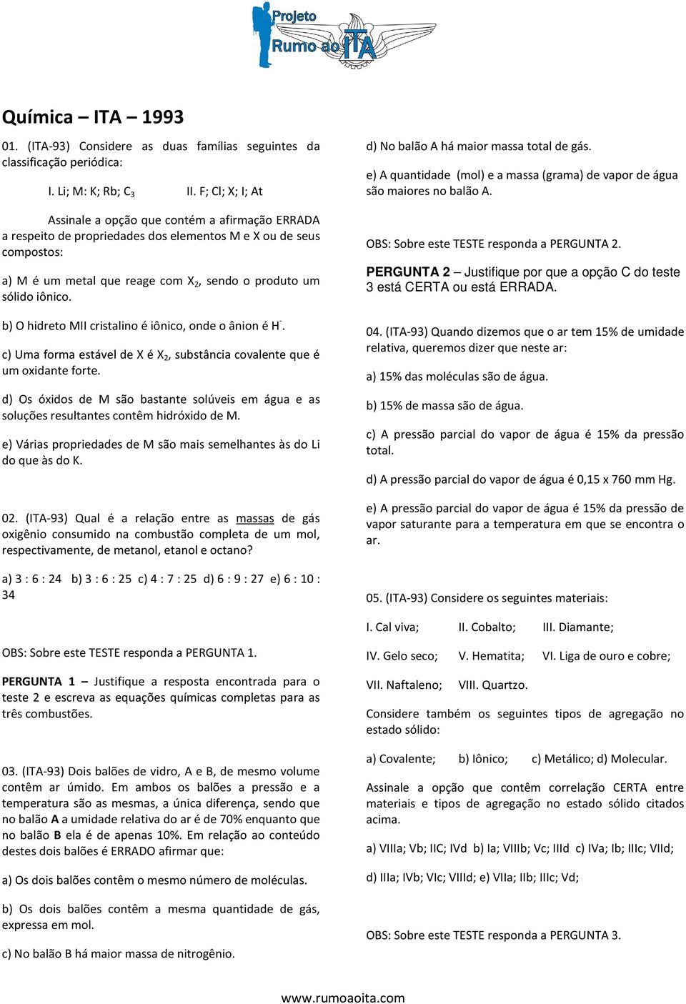 b) O hidreto MII cristalino é iônico, onde o ânion é H -. c) Uma forma estável de X é X 2, substância covalente que é um oxidante forte.