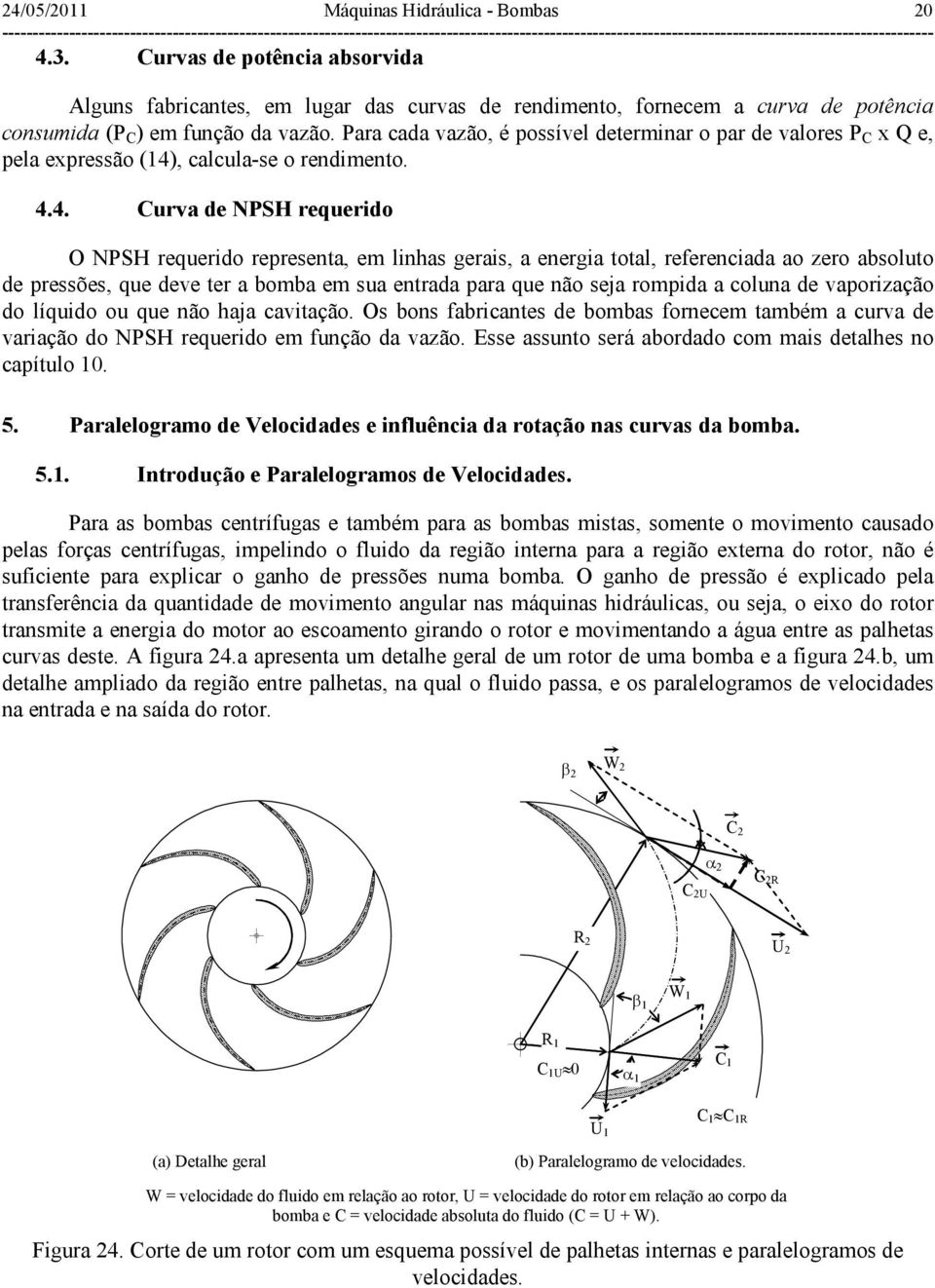 , calcula-se o rendimento. 4.