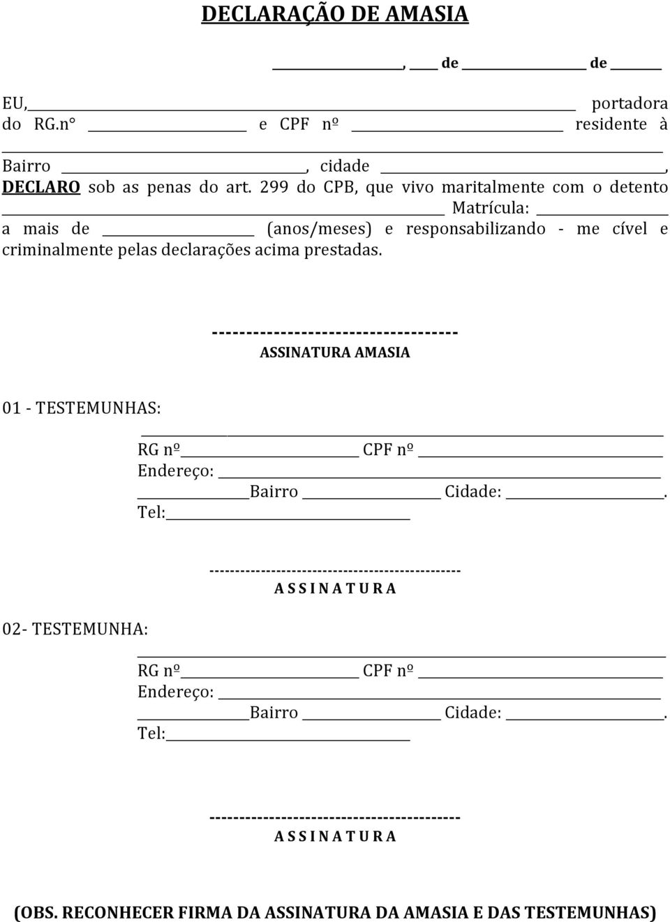 ------------------------------------ ASSINATURA AMASIA 01 - TESTEMUNHAS: RG nº CPF nº Endereço: Bairro Cidade:.