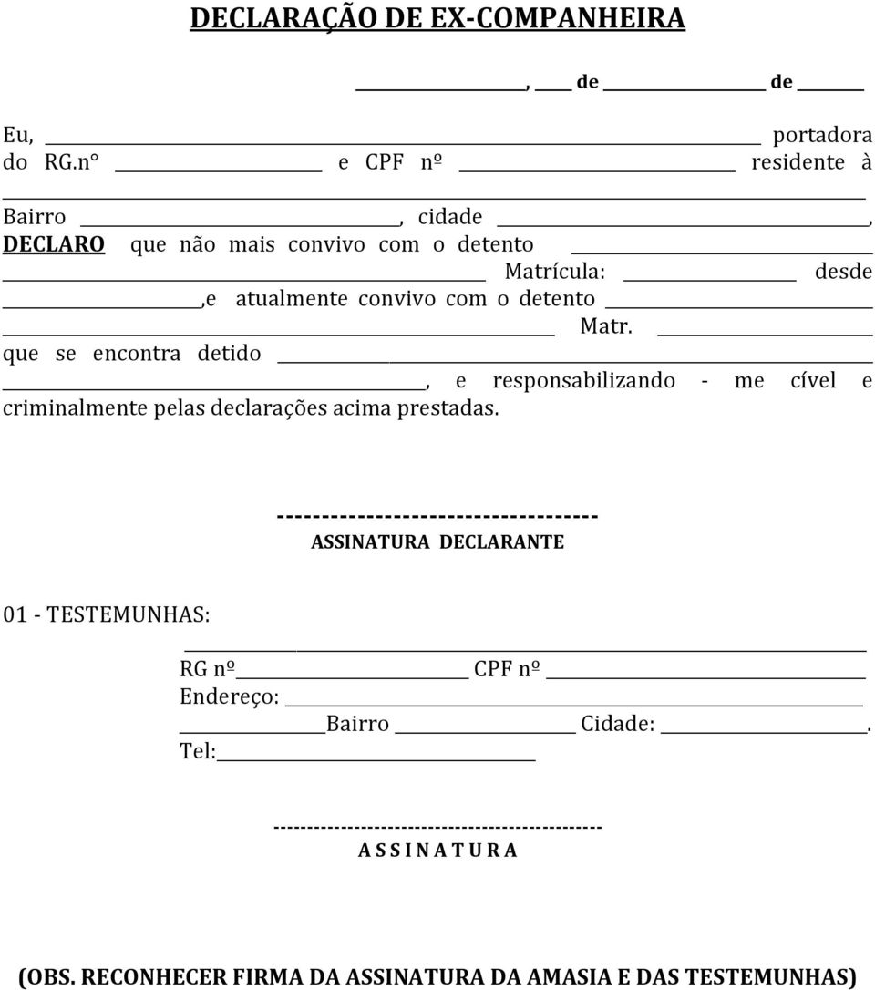 que se encontra detido, e responsabilizando - me cível e criminalmente pelas declarações acima prestadas.