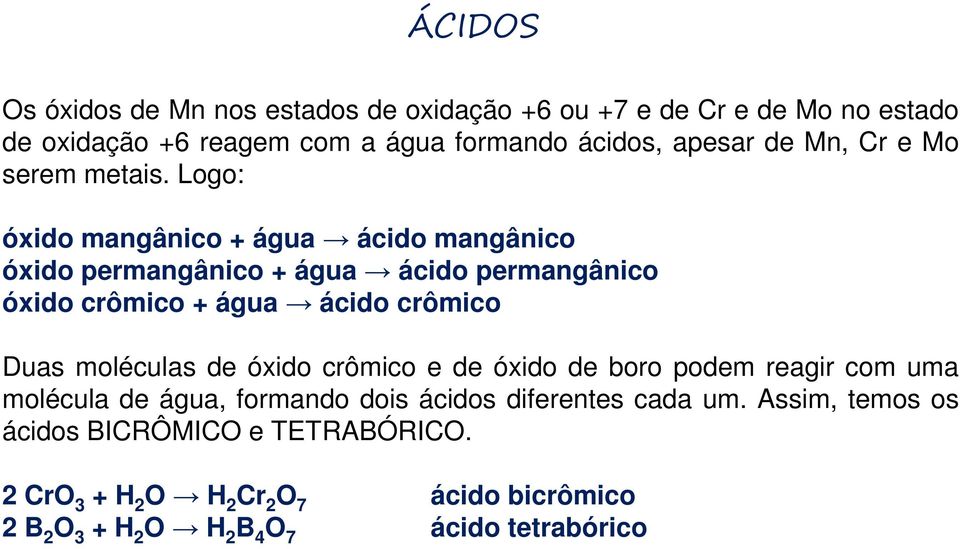 Logo: óxido mangânico + água ácido mangânico óxido permangânico + água ácido permangânico óxido crômico + água ácido crômico Duas moléculas