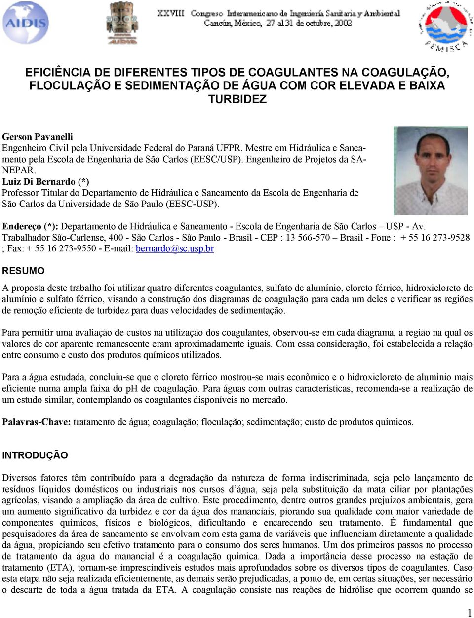 Luiz Di Bernardo (*) Professor Titular do Departamento de Hidráulica e Saneamento da Escola de Engenharia de São Carlos da Universidade de São Paulo (EESC-USP).