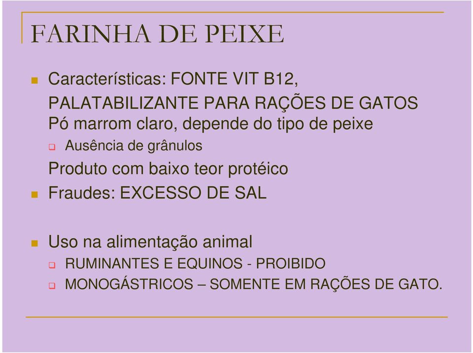 grânulos Produto com baixo teor protéico Fraudes: EXCESSO DE SAL Uso na