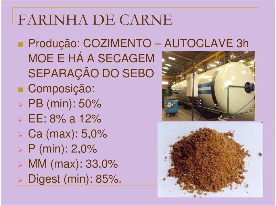 Composição: PB (min): 50% EE: 8% a 12% Ca