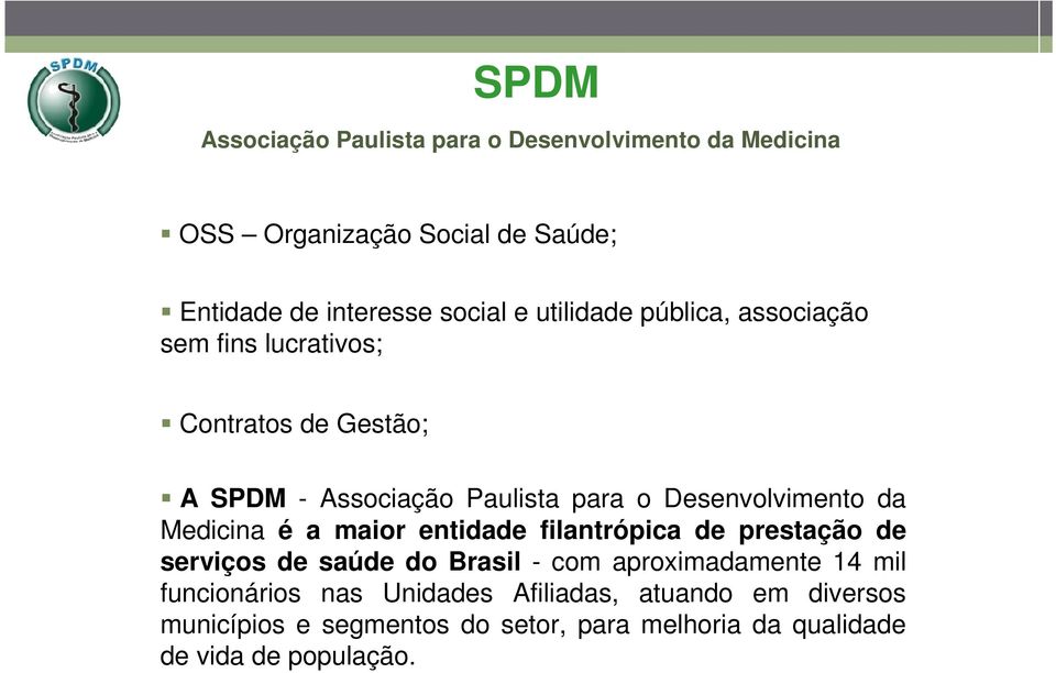 da Medicina é a maior entidade filantrópica de prestação de serviços de saúde do Brasil - com aproximadamente 14 mil