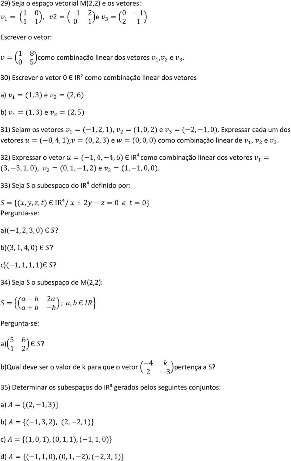 Expressar cada um dos vetores 5 =( 8,4,1),6 =(0,2,3) e 7 =(0,0,0) como combinação linear de 6 <, 6 e 6 =.