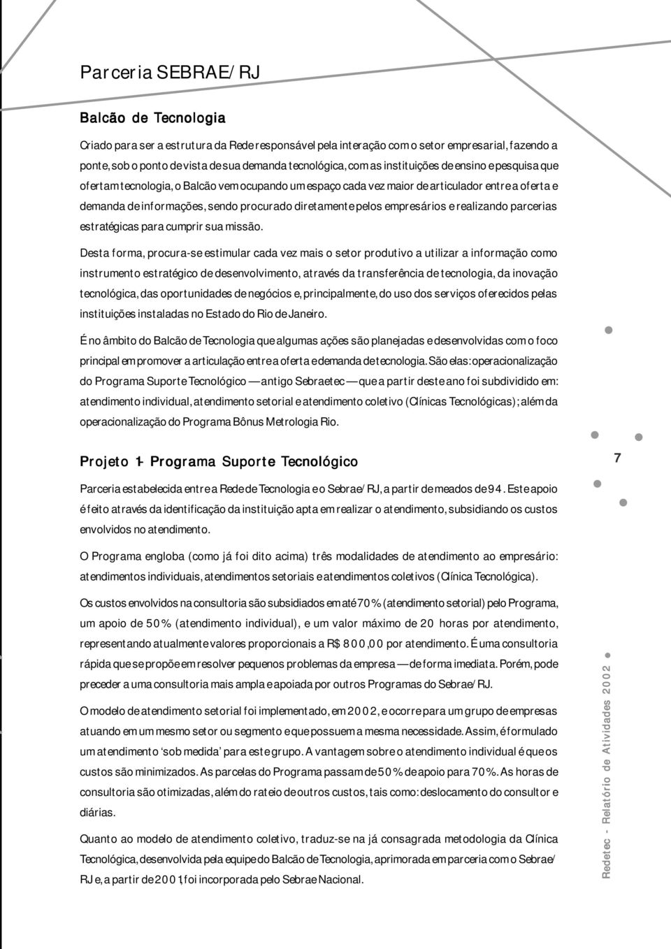 empresários e realizando parcerias estratégicas para cumprir sua missão.