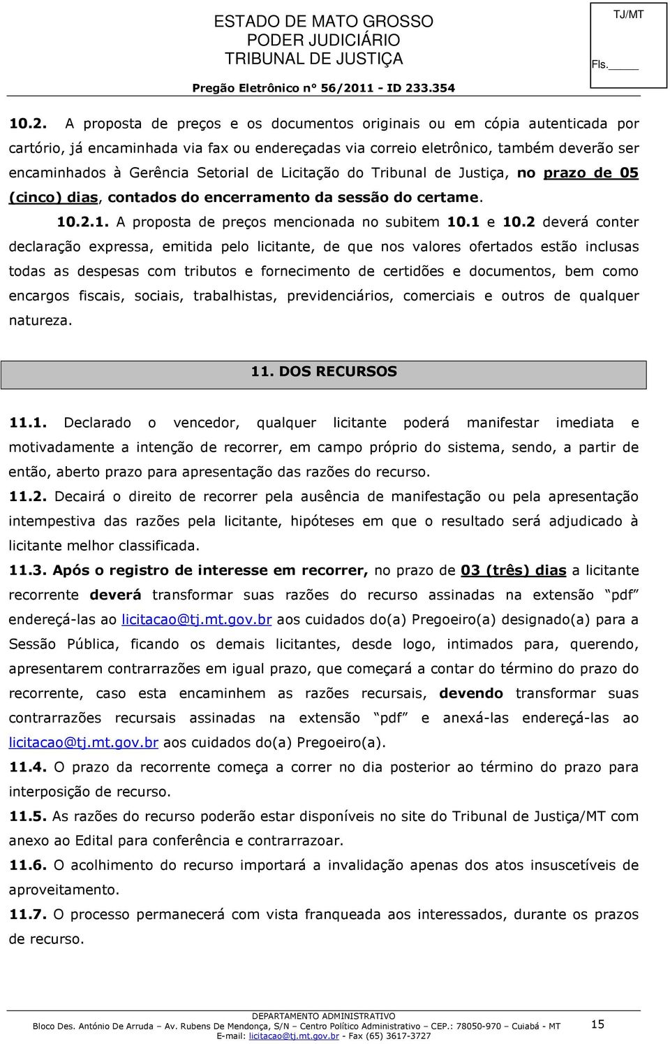 2 deverá conter declaração expressa, emitida pelo licitante, de que nos valores ofertados estão inclusas todas as despesas com tributos e fornecimento de certidões e documentos, bem como encargos