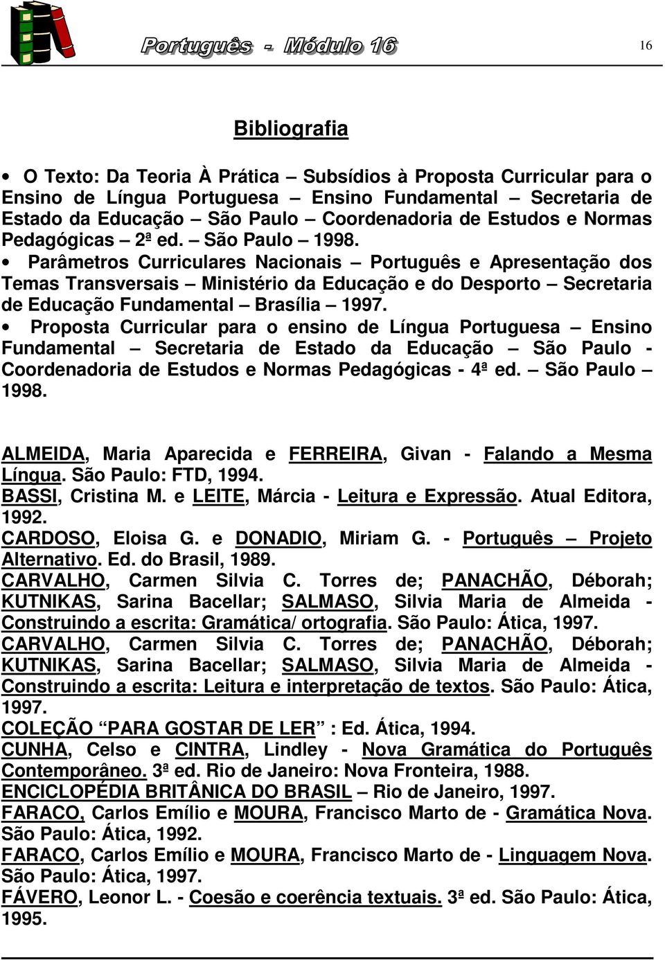 Parâmetros Curriculares Nacionais Português e Apresentação dos Temas Transversais Ministério da Educação e do Desporto Secretaria de Educação Fundamental Brasília 1997.