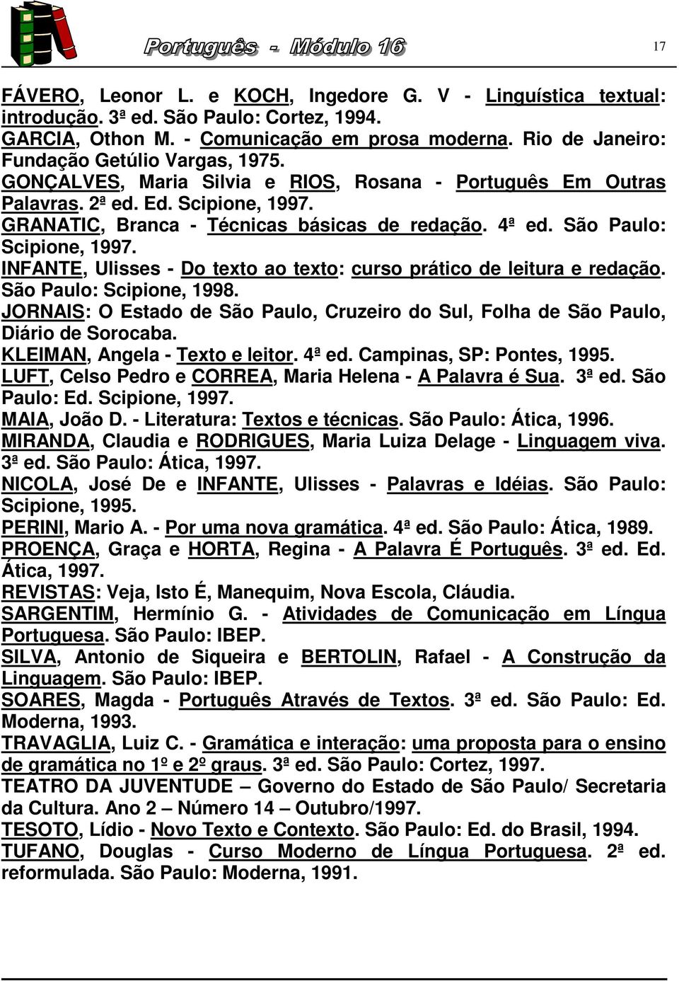 São Paulo: Scipione, 1997. INFANTE, Ulisses - Do texto ao texto: curso prático de leitura e redação. São Paulo: Scipione, 1998.