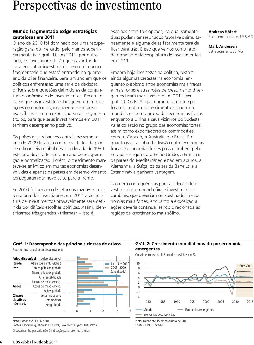 Será um ano em que os políticos enfrentarão uma série de decisões difíceis sobre questões definidoras da conjuntura econômica e de investimentos.