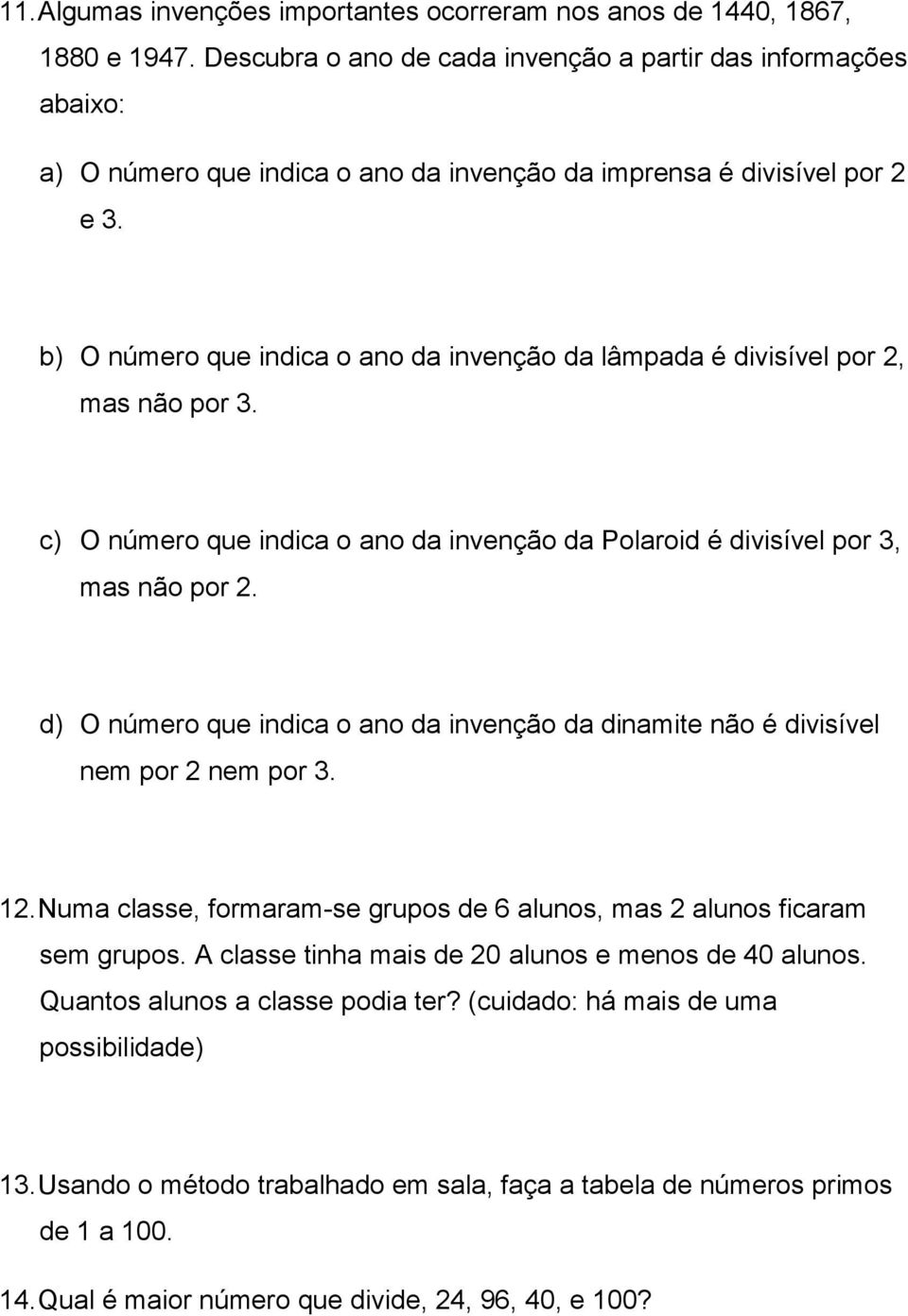 b) O número que indica o ano da invenção da lâmpada é divisível por 2, mas não por 3. c) O número que indica o ano da invenção da Polaroid é divisível por 3, mas não por 2.