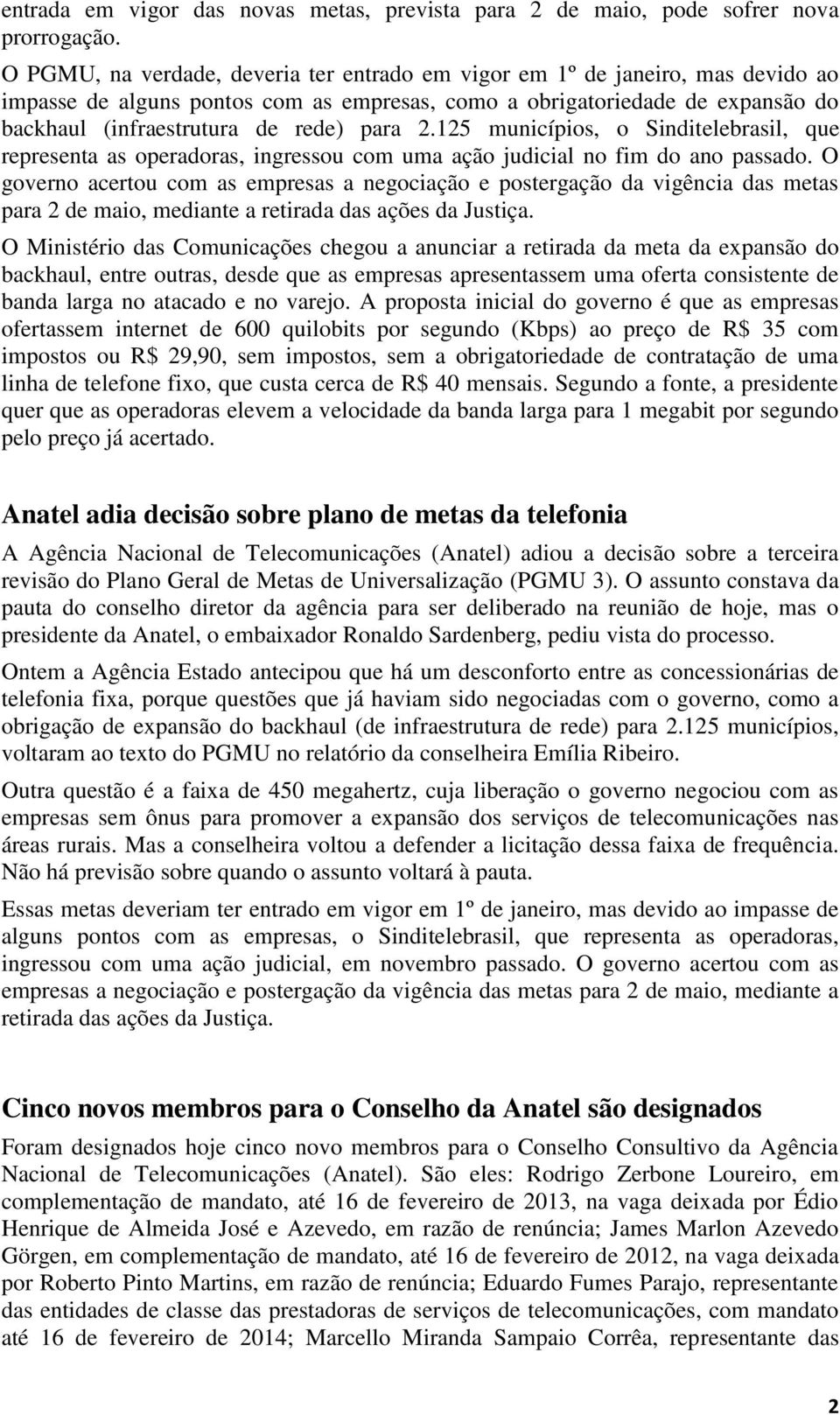 2.125 municípios, o Sinditelebrasil, que representa as operadoras, ingressou com uma ação judicial no fim do ano passado.