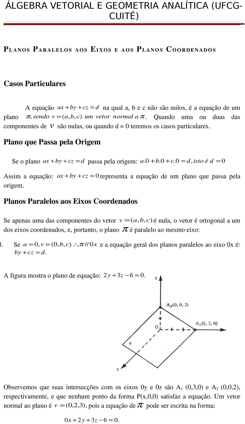 0 = d, isto é d = 0 Assim a equação: ax + by + cz = 0 representa a equação de um plano que passa pela origem.