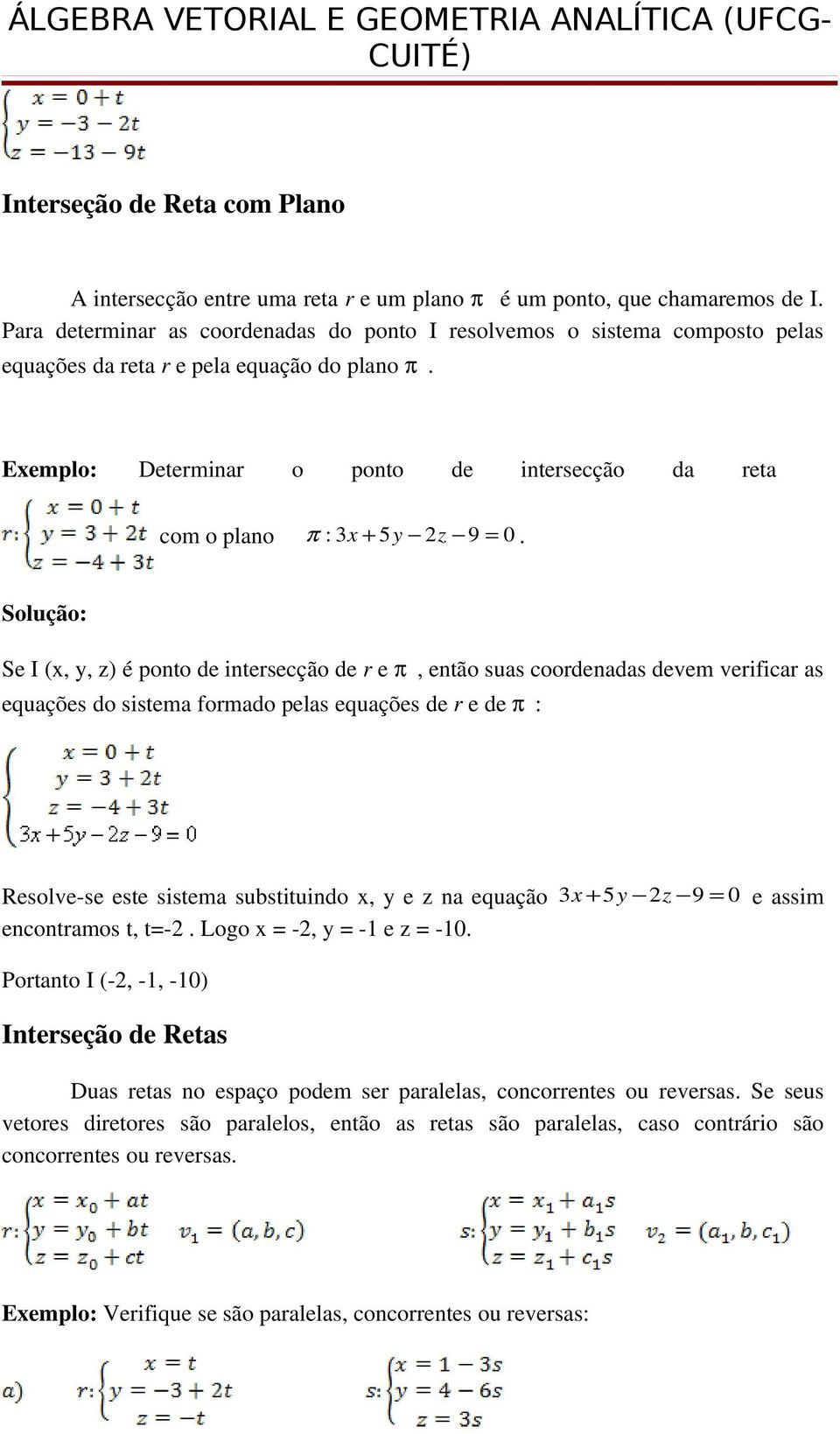 Exemplo: Determinar o ponto de intersecção da reta com o plano π : 3x + 5y 2z 9 = 0.