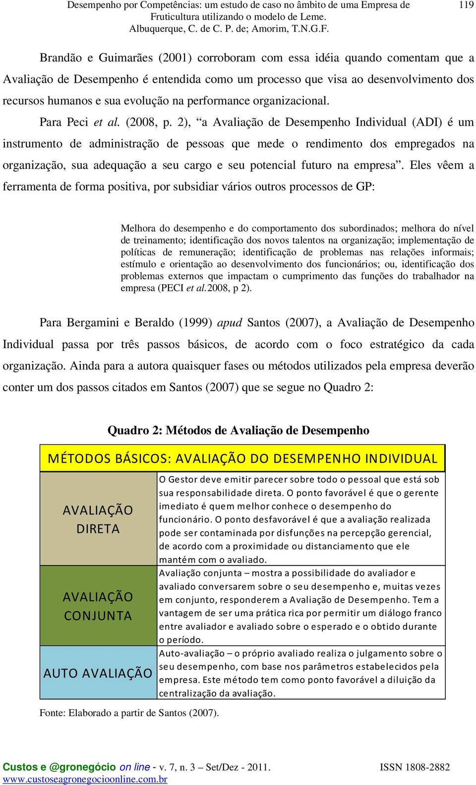 2), a Avaliação de Desempenho Individual (ADI) é um instrumento de administração de pessoas que mede o rendimento dos empregados na organização, sua adequação a seu cargo e seu potencial futuro na