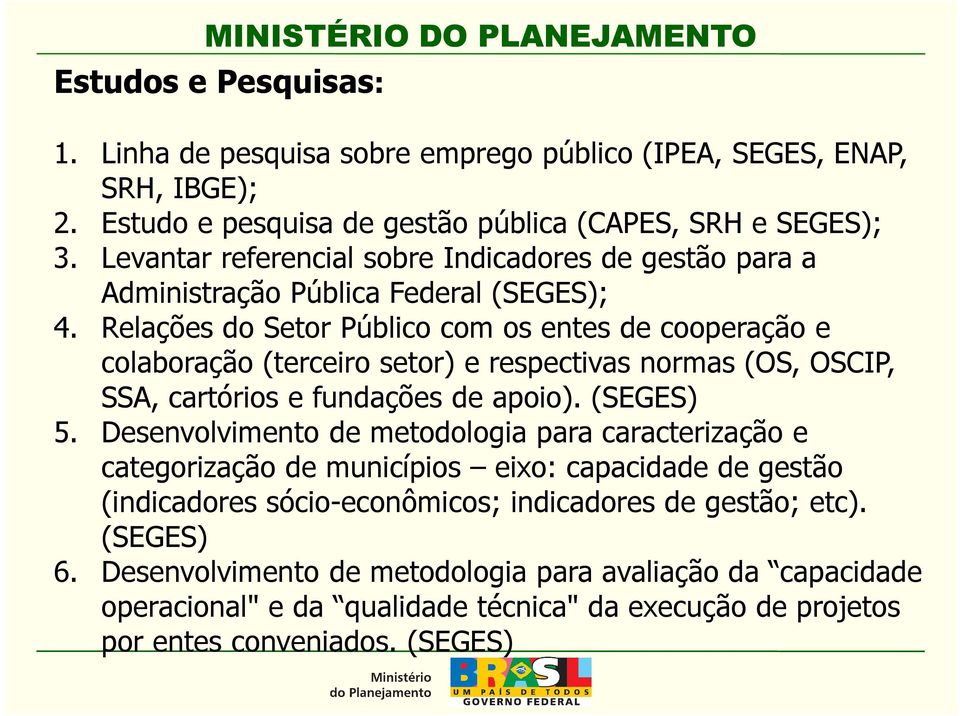 Relações do Setor Público com os entes de cooperação e colaboração (terceiro setor) e respectivas normas (OS, OSCIP, SSA, cartórios e fundações de apoio). (SEGES) 5.