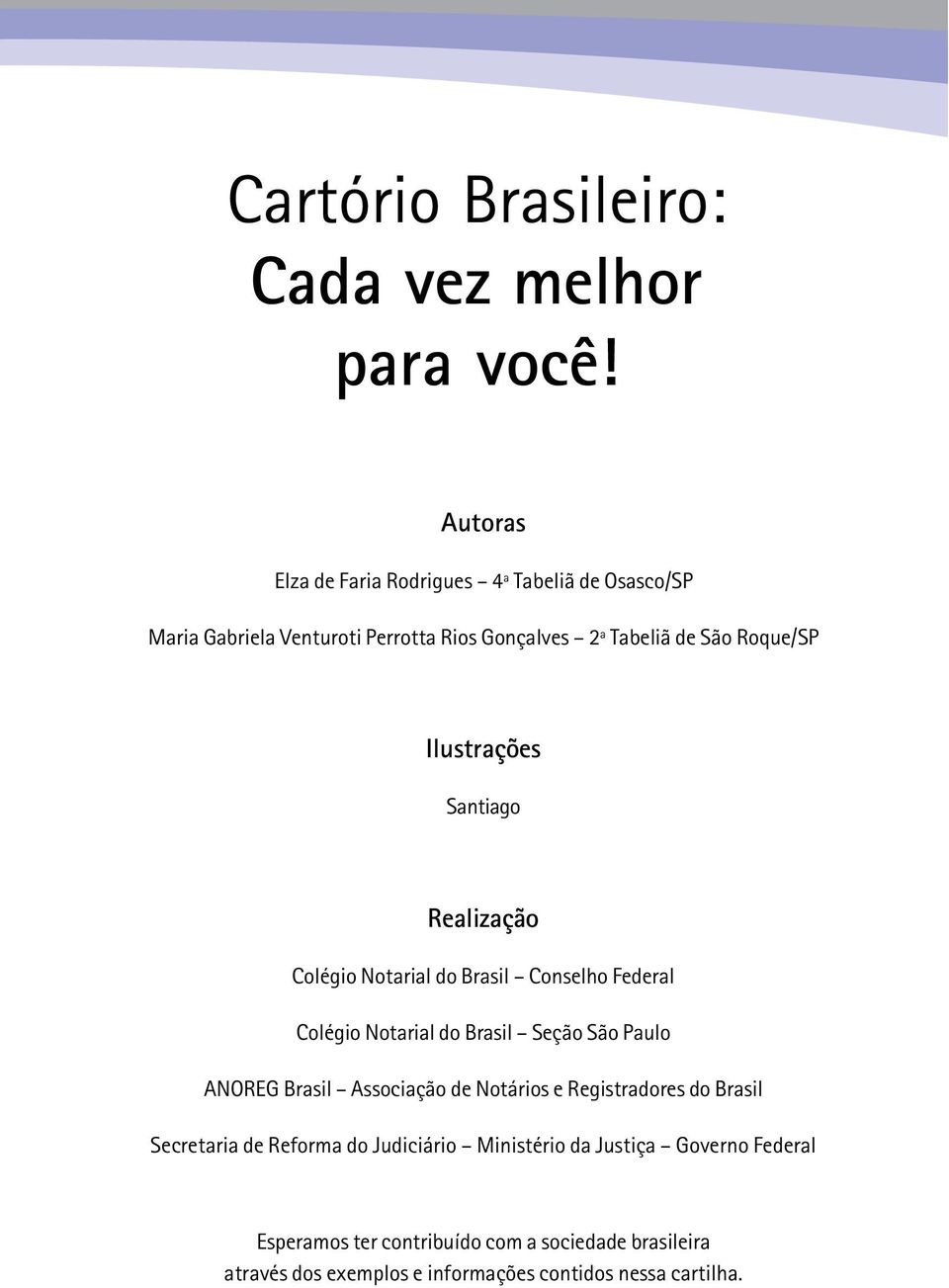 Ilustrações Santiago Realização Colégio Notarial do Brasil Conselho Federal Colégio Notarial do Brasil Seção São Paulo ANOREG Brasil