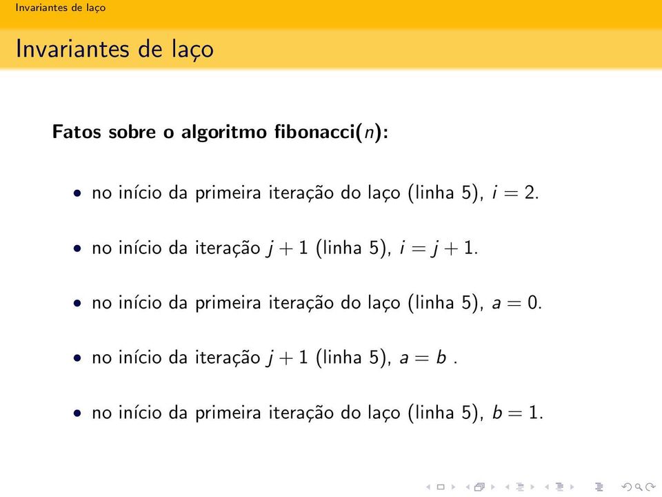 Ok! no início da iteração j + 1 (linha 5), a = b. Não!