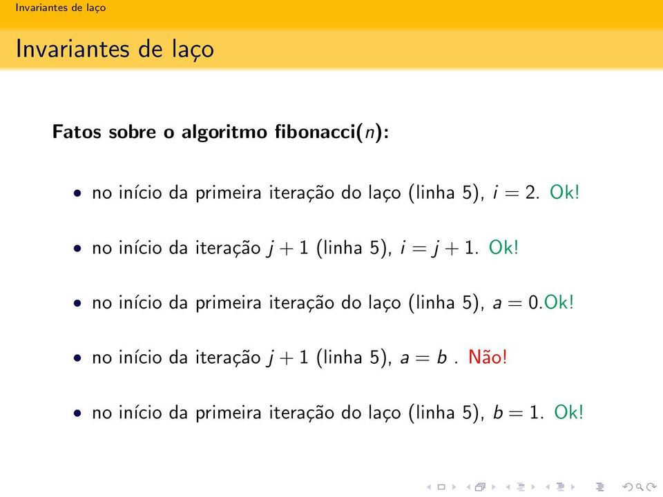 Ok! no início da iteração j + 1 (linha 5), a = b. Não!