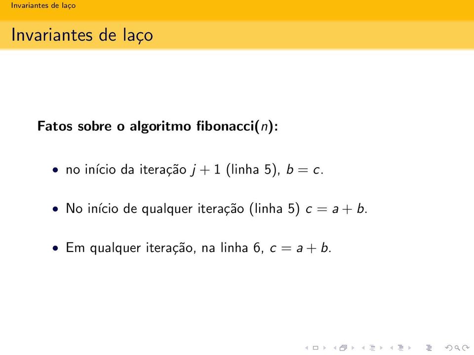 No início de qualquer iteração (linha 5) c = a +